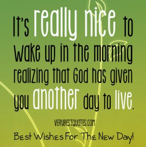 It’s really nice to wake up in the morning realizing that God has ...
