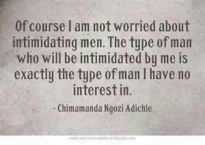 adichie: Exactly, Inspiration, Quotes, Intimidating Men, Strong Women ...