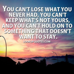 you can t lose what you never had you can