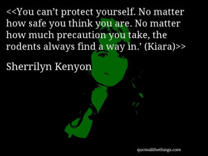 Sherrilyn Kenyon - quote-You can’t protect yourself. No matter how ...