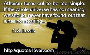 Atheism turns out to be too simple. If the whole universe has no ...