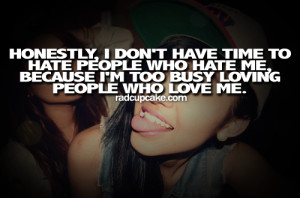 ... Hate Me, Because I’m Too Busy Loving People Who Love Me ~ Love Quote