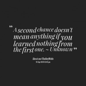 Quotes Picture: a second chance doesn't mean anything if you learned ...