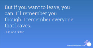 But if you want to leave, you can. I'll remember you though. I ...