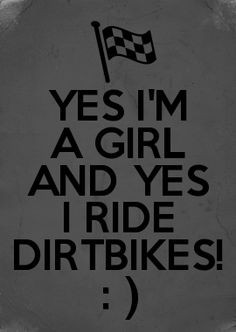 YES I\'M A GIRL AND YES I RIDE DIRTBIKES! : ) or at least I will once ...
