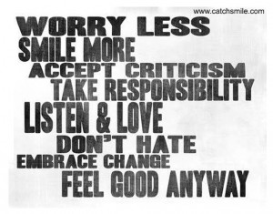 Worry Less Smile More Accept Criticism take responsibility listen and ...