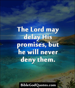 http://biblegodquotes.com/the-lord-may-delay-his-promises/ The Lord ...