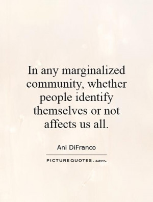 In any marginalized community, whether people identify themselves or ...