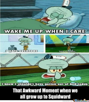 Since When Did I Become Squidward?