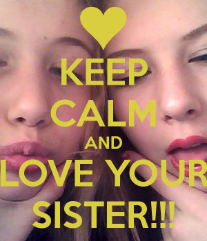 Keep Calm And Love You Sister