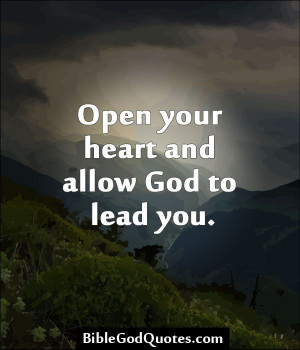 Open your heart and allow God to lead you. http://biblegodquotes.com ...