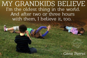 Grandchildren Quote: My grandkids believe I’m the oldest thing ...