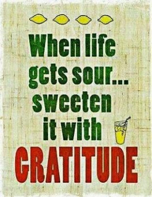 When life gets sour... sweeten it with gratitude ~ picture quote