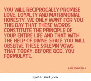 Pope John Paul II Quotes - You will reciprocally promise love, loyalty ...