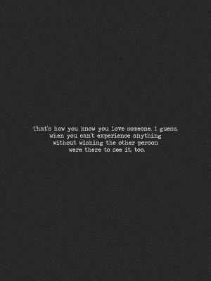 That's how you know you love someone, I guess, when you can't ...