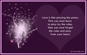 Love is like playing the piano. First you must learn to play by the ...