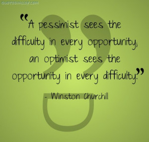 The Pessimist Sees Difficulty In Every Opportunity…