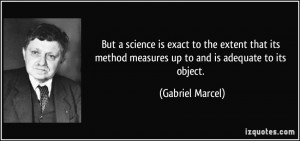 But a science is exact to the extent that its method measures up to ...