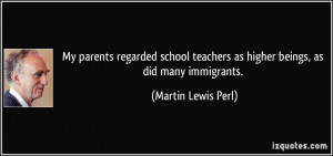 My parents regarded school teachers as higher beings, as did many ...