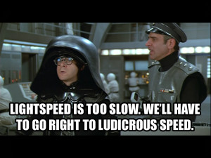 Ever watch Spaceballs?