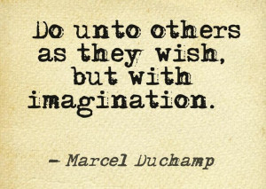 This is what I'm talking about. Right on, Marcel Duchamp!