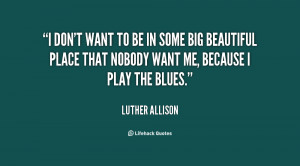 quote-Luther-Allison-i-dont-want-to-be-in-some-59409.png