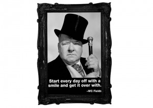 Show details for Funny Quote W C Fields Smile And Get It Over With