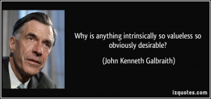 Why is anything intrinsically so valueless so obviously desirable ...
