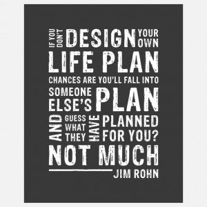 If you don't design your own life plan, chances are you'll fall into ...