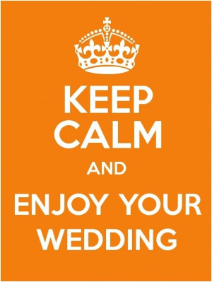 Keep Calm And Enjoy Your Wedding