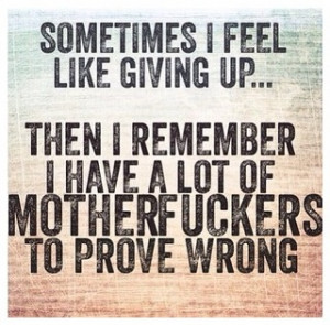 Prove them wrong! Don't give up!