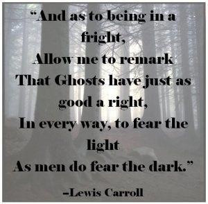 Ghosts have just as good a right, in every way, to fear the light.
