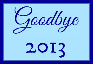 good bye 2013 welcome 2014 goodbye 2013 quotes goodbye 2013 summer ...