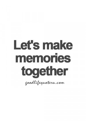 Let's make memories together