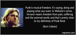 Punk is musical freedom. It's saying, doing and playing what you want ...