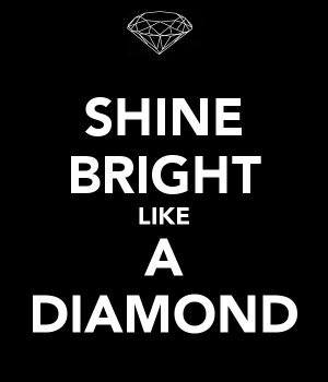 SHINE BRIGHT LIKE A DIAMOND