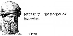 ... Quotes About Creation - Necessity the mother of invention