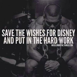 Save the wishes for Disney and put in the hard work