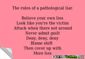 The rules of a pathological liar.Believe your own liesLook like you're ...