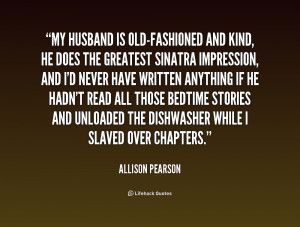 quote-Allison-Pearson-my-husband-is-old-fashioned-and-kind-he-205311_1 ...
