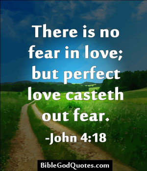 -in-love-but-perfect-love-casteth-out-fear/ There is no fear in love ...