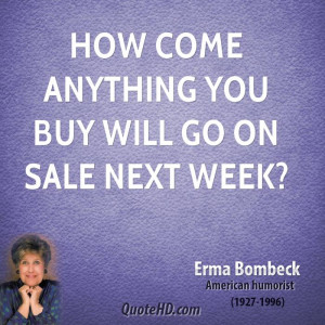 How come anything you buy will go on sale next week?