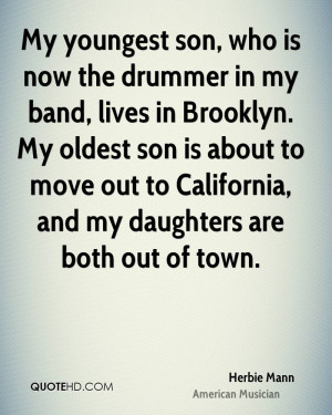 My youngest son, who is now the drummer in my band, lives in Brooklyn ...