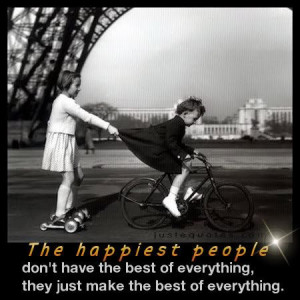 ... happiest people don t have the best of everything the just make the