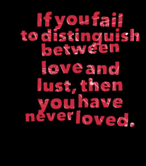 Quotes Picture: if you fail to distinguish between love and beeeeeep ...