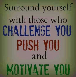 Surround yourself w like minded people.