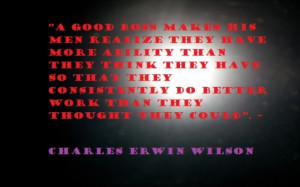 ... better work than they thought they could”. – Charles Erwin Wilson