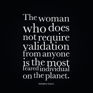 Self-validation is key in every aspect.