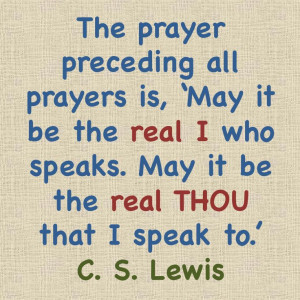 Lewis quote on the FIRST PRAYER.