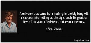 from nothing in the big bang will disappear into nothing at the big ...